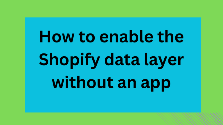 How to enable the Shopify data layer without an app